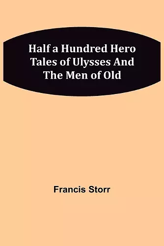 Half a Hundred Hero Tales of Ulysses and The Men of Old cover