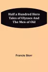 Half a Hundred Hero Tales of Ulysses and The Men of Old cover