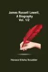 James Russell Lowell, A Biography; vol. 1/2 cover