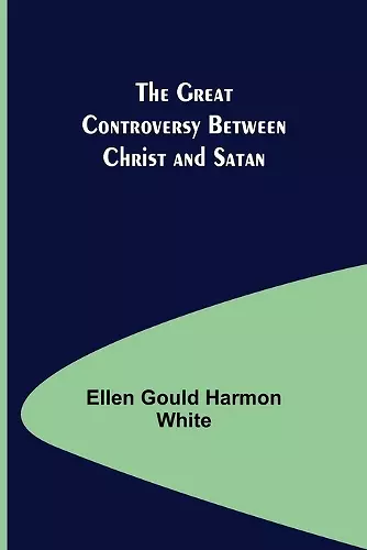 The Great Controversy Between Christ and Satan cover