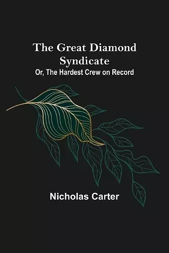 The Great Diamond Syndicate; Or, The Hardest Crew on Record cover