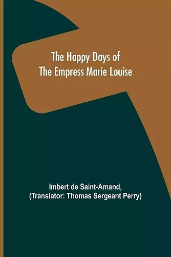 The Happy Days of the Empress Marie Louise cover