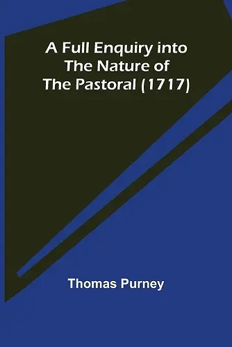 A Full Enquiry into the Nature of the Pastoral (1717) cover