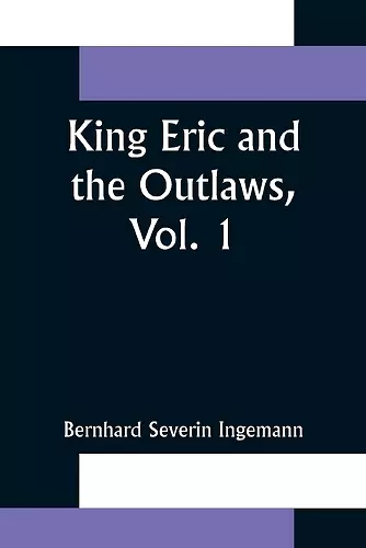 King Eric and the Outlaws, Vol. 1 or, the Throne, the Church, and the People in the Thirteenth Century cover