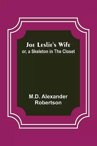 Joe Leslie's Wife; or, a Skeleton in the Closet cover