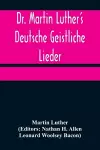Dr. Martin Luther's Deutsche Geistliche Lieder; The Hymns of Martin Luther Set to Their Original Melodies, With an English Version cover