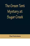 The Green Tent Mystery at Sugar Creek cover