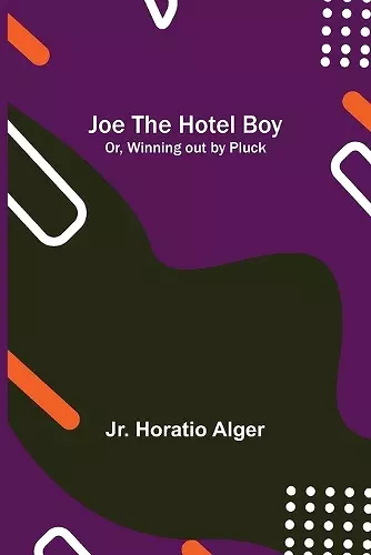 Joe the Hotel Boy; Or, Winning out by Pluck cover