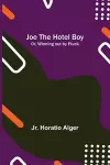 Joe the Hotel Boy; Or, Winning out by Pluck cover