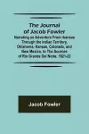 The Journal of Jacob Fowler; Narrating an Adventure from rkansas Through the Indian Territory, Oklahoma, Kansas, Colorado, and New Mexico, to the Sources of Rio Grande del Norte, 1821-22 cover