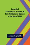 Journal of an American Prisoner at Fort Malden and Quebec in the War of 1812 cover