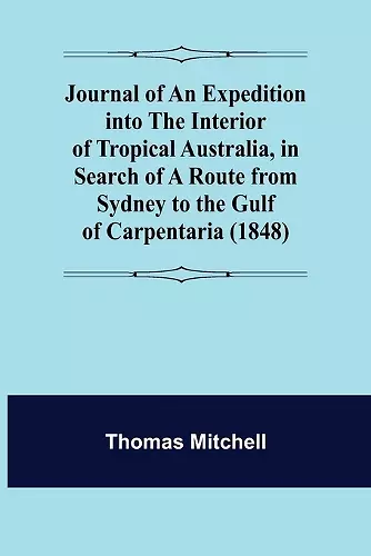 Journal of an Expedition into the Interior of Tropical Australia, in Search of a Route from Sydney to the Gulf of Carpentaria (1848) cover