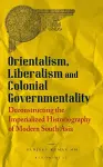 Orientalism, Liberalism and Colonial Governmentality cover