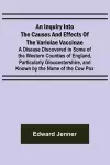 An Inquiry into the Causes and Effects of the Variolae Vaccinae; A Disease Discovered in Some of the Western Counties of England, Particularly Gloucestershire, and Known by the Name of the Cow Pox cover