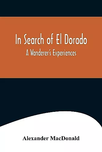 In Search of El Dorado; A Wanderer's Experiences cover