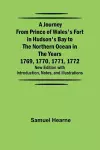 A Journey from Prince of Wales's Fort in Hudson's Bay to the Northern Ocean in the Years 1769, 1770, 1771, 1772; New Edition with Introduction, Notes, and Illustrations cover