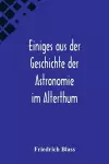 Einiges aus der Geschichte der Astronomie im Alterthum; Rede zur Feier des Geburtstags Sr. Maj. des Deutschen Kaisers Königs von Preussen Wilhelm I. gehalten an der Christian-Albrechts cover