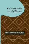 Guy in the Jungle; Or, A Boy's Adventure in the Wilds of Africa cover