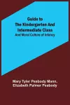 Guide to the Kindergarten and Intermediate Class; and Moral Culture of Infancy cover