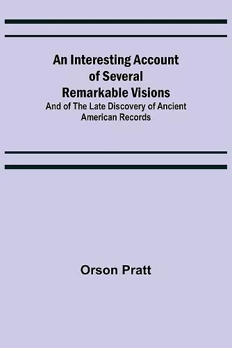 An Interesting Account of Several Remarkable Visions; And of the Late Discovery of Ancient American Records cover