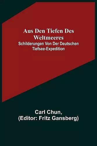 Aus den Tiefen des Weltmeeres; Schilderungen von der deutschen Tiefsee-Expedition cover