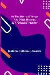 In the Heart of Vosges; And Other Sketches by a Devious Traveller cover