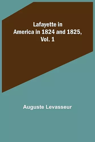 Lafayette in America in 1824 and 1825, Vol. 1 cover