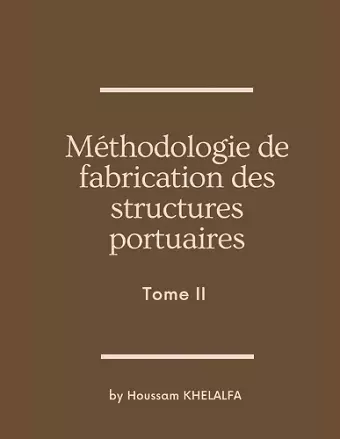 Méthodologie de fabrication des structures portuaires (Tome II) cover