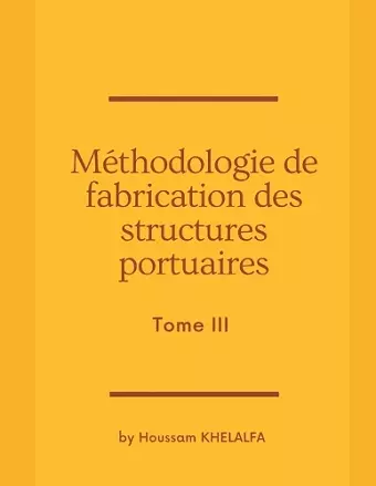 Méthodologie de fabrication des structures portuaires (Tome III) cover