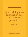 Méthodologie de fabrication des structures portuaires (Tome III) cover