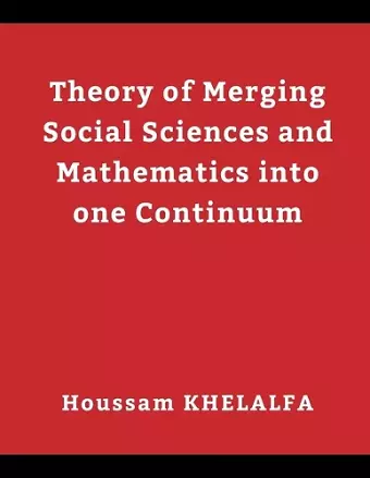 Theory of Merging Social sciences and Mathematics into one continuum cover