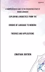 Exploring Linguistics From the Origins of Language to Modern Theories and Applications cover