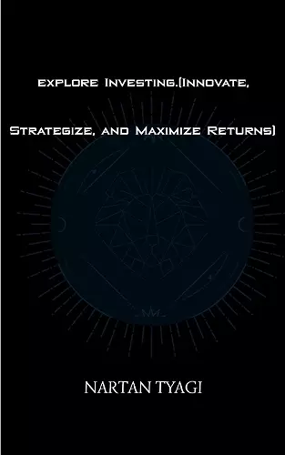 explore Investing Innovate Strategize and Maximize Returns cover