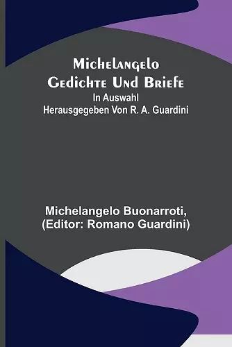 Michelangelo Gedichte und Briefe; In Auswahl herausgegeben von R. A. Guardini cover