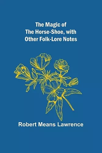 The Magic of the Horse-shoe, with other folk-lore notes cover