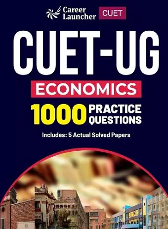 CUET 2023 : Economics - 1000 Practice Questions & 5 Actual Solved Papers cover