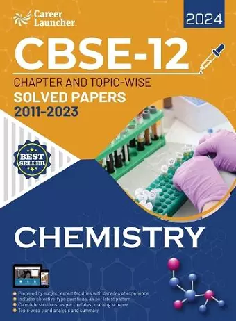 CBSE Class XII 2024 : Chapter and Topic-wise Solved Papers 2011 - 2023 : Chemistry (All Sets - Delhi & All India) cover