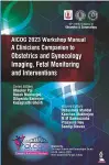 AICOG 2023 Workshop Manual: A Clinicians Companion to Obstetrics and Gynecology Imaging, Fetal Monitoring and Interventions cover