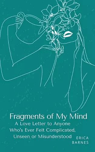 Fragments of My Mind: A Love Letter to Anyone Who's Ever Felt Complicated, Unseen or Misunderstood cover