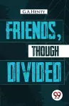 Friends, Though Divided cover