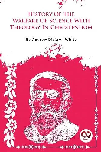 A History of the Warfare of Science with Theology in Christendom cover