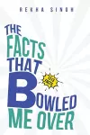 The Facts that Bowled Me Over cover