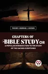 Chapters of Bible Study or a Popular Introduction to the Study of the Sacred Scriptures cover