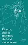 Divorce, dating, disasters, diet and menopause. cover