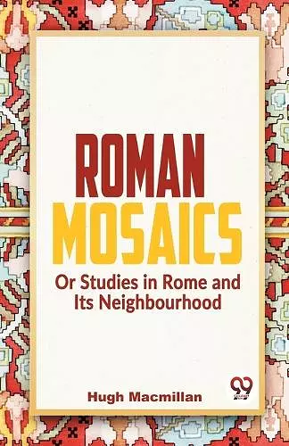 Roman Mosaics or Studies in Rome and its Neighbourhood cover