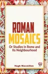 Roman Mosaics or Studies in Rome and its Neighbourhood cover