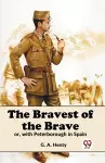The Bravest of the Brave or, with Peterborough in Spain cover