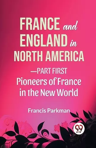 France and England in North America-Part First Pioneers of France in the New World cover