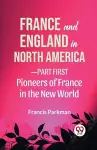 France and England in North America-Part First Pioneers of France in the New World cover
