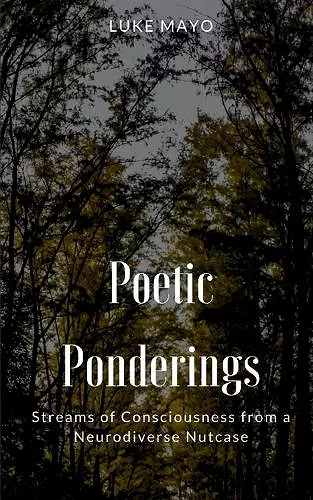 Poetic Ponderings- Streams of Consciousness from a Neurodiverse Nutcase cover